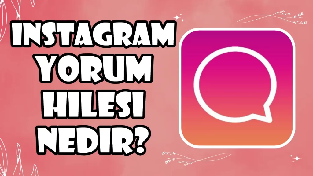 Instagram Yorum Hilesi Nedir?