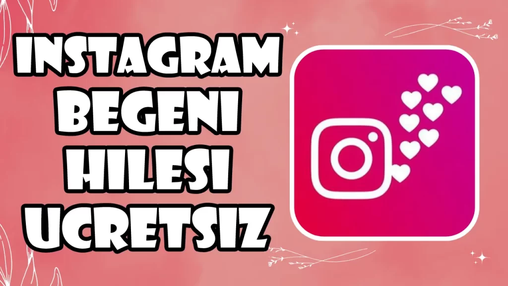 Instagram Beğeni Hilesi Ücretsiz