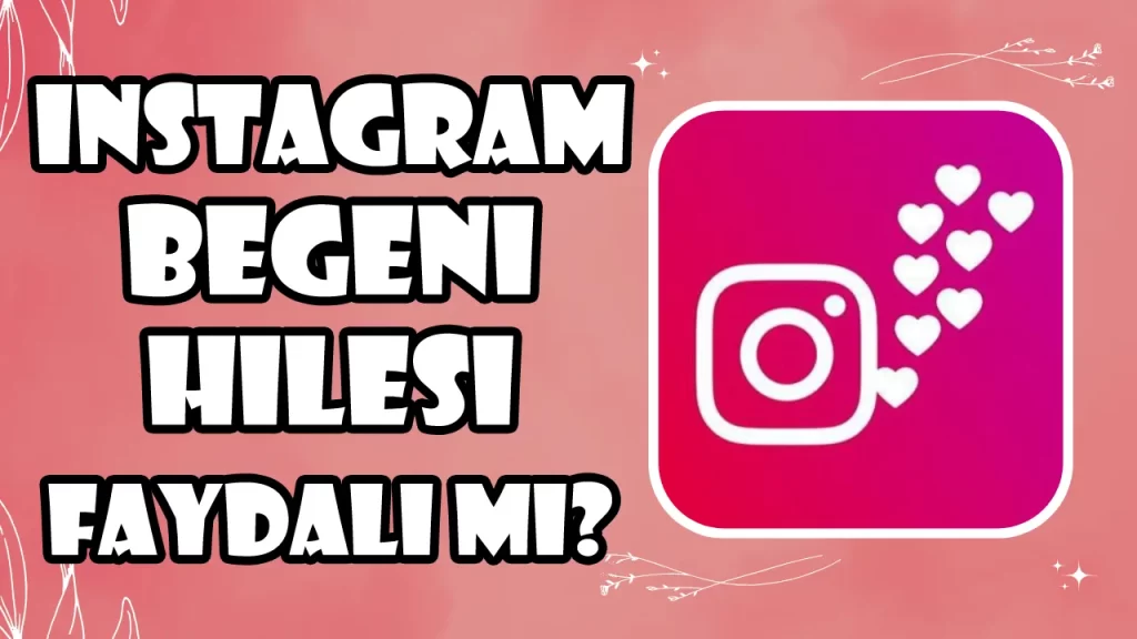 Instagram Beğeni Hilesi Faydalı Mı?