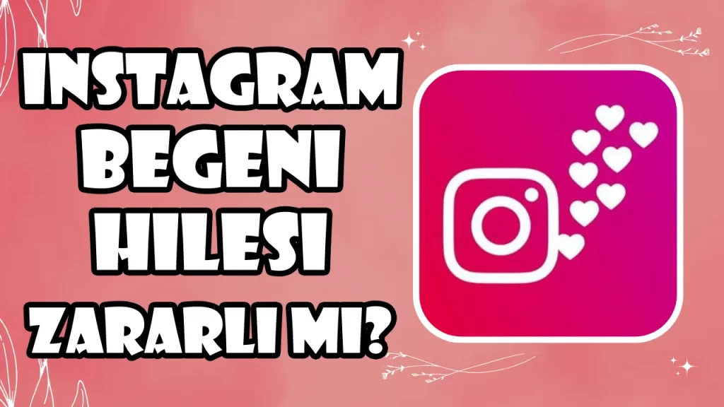 Instagram Beğeni Hilesi Zararlı Mı?
