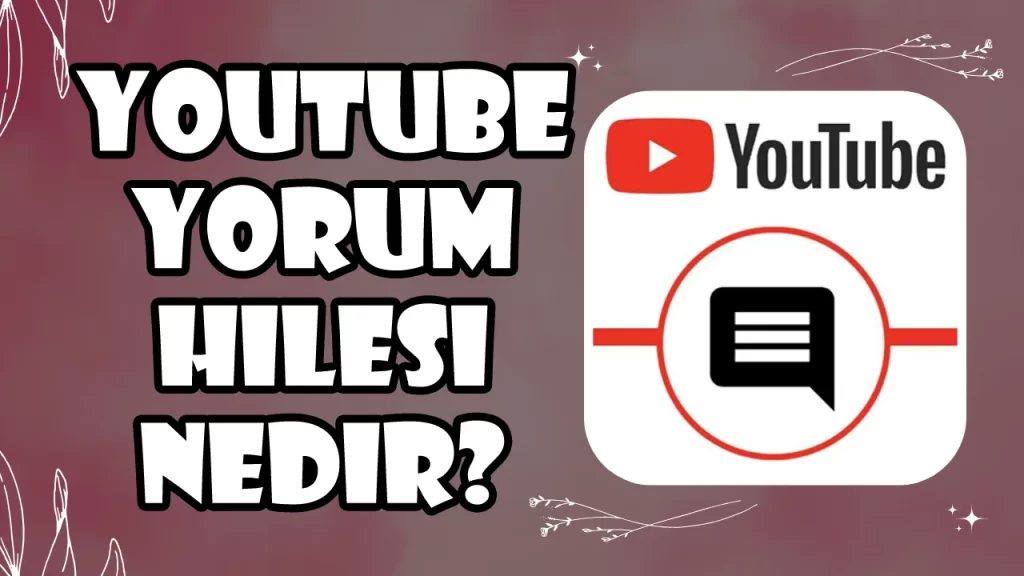 YouTube Yorum Hilesi Nedir?