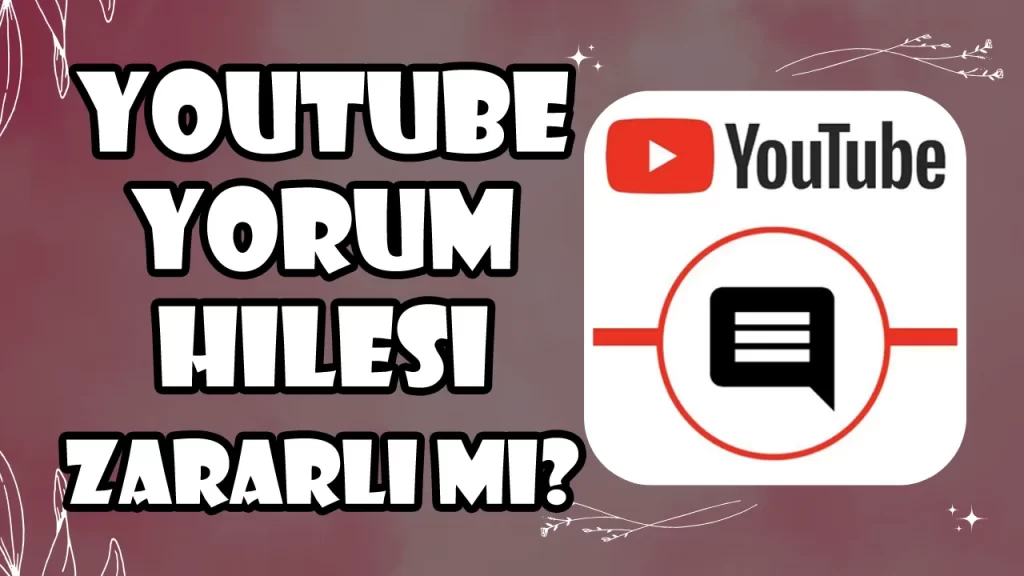 YouTube Yorum Hilesi Zararlı Mı?