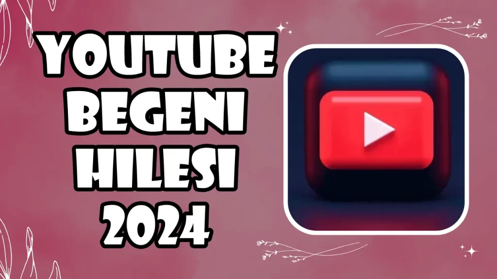 YouTube Beğeni Hilesi 2024